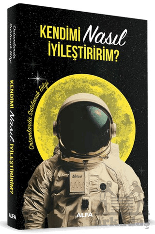 Kendimi Nasıl İyileştiririm? - Alfa Yayınları