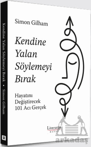 Kendine Yalan Söylemeyi Bırak Hayatını Değiştirecek 101 Acı Gerçek - Literatür Hayat