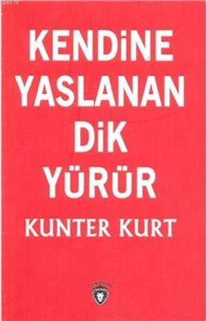 Kendine Yaslanan Dik Yürür - Dorlion Yayınları