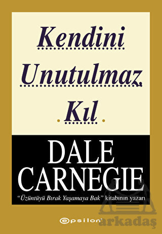 Kendini Unutulmaz Kıl - Epsilon Yayınevi
