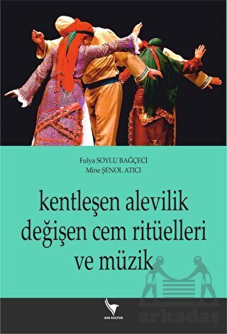 Kentleşen Alevilik Değişen Cem Ritüelleri Ve Müzik - Anı Yayıncılık