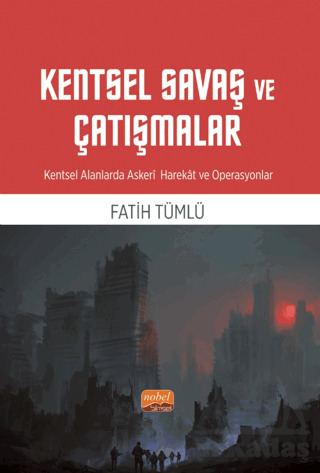 Kentsel Savaş Ve Çatışmalar - Kentsel Alanlarda Askeri Harekat Ve Operasyonlar - Nobel Bilimsel Eserler