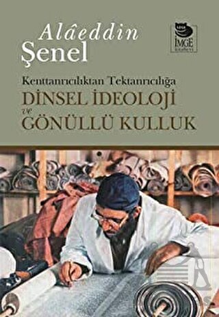 Kenttanrıcılıktan Tektanrıcılığa Dinsel İdeoloji Ve Gönüllü Kulluk - İmge Kitabevi Yayınları