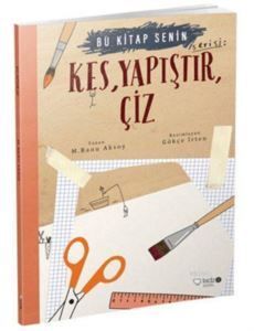 Kes, Yapıştır, Çiz (8+ Yaş); Bu Kitap Senin Serisi - 1