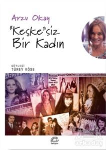 ''Keşke''siz Bir Kadın - İletişim Yayınevi