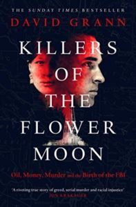 Killers Of The Flower Moon: Oil, Money, Murder And The Birth Of The FBI - Simon & Schuster UK