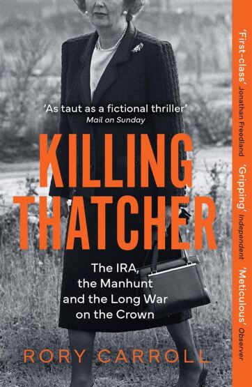 Killing Thatcher The IRA, the Manhunt and the Long War on the Crown - 1