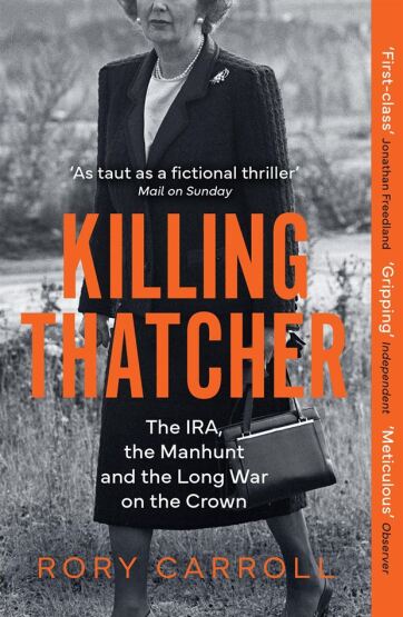 Killing Thatcher The IRA, the Manhunt and the Long War on the Crown - Mudlark