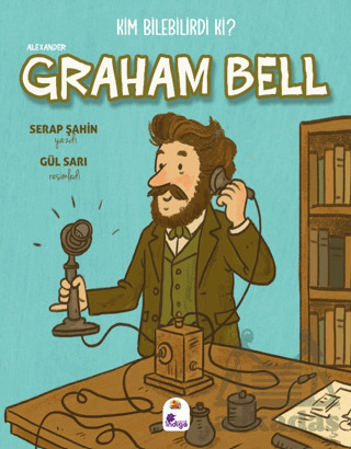 Kim Bilebilirdi Ki? - Alexander Graham Bell - 1