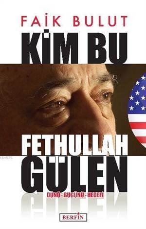 Kim Bu Fethullah Gülen; Dünü - Bugünü - Hedefi - Berfin Yayınları