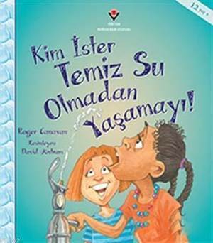 Kim İster Temiz Su Olmadan Yaşamayı! - Tübitak Yayınları