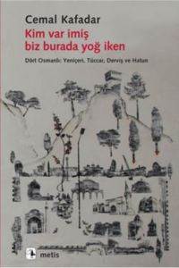 Kim Var İmiş Biz Burada Yoğ İken; Dört Osmanlı: Yeniçeri, Tüccar, Derviş ve Hatun - Metis Yayınları