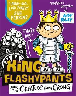 King Flashypants And The Creature From Crong - Hodder Children’s