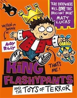 King Flashypants And The Toys Of Terror - Hodder Children’s