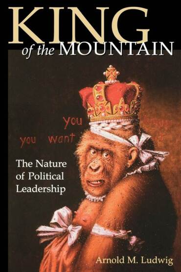King Of The Mountain - The Nature Of Political Leadership - University Press of Kentucky