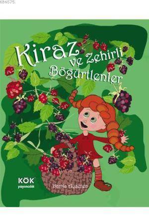 Kiraz Ve Zehirli Böğürtlenler (Ciltli); Kiraz'ın Maceraları Dizisi - Kök Yayınevi