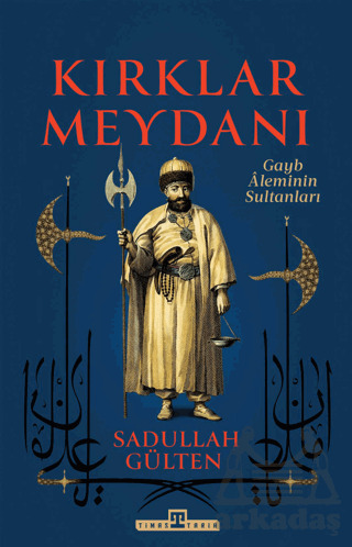 Kırklar Meydanı - Gayb Aleminin Sultanları - Timaş Tarih