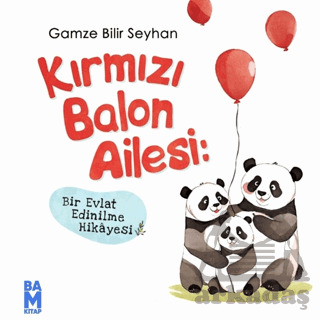 Kırmızı Balon Ailesi- Bir Evlat Edinilme Hikayesi - Bam Kitap