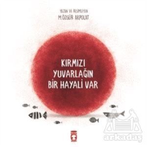 Kırmızı Yuvarlağın Bir Hayali Var - Timaş Yayınları