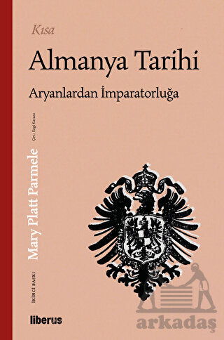 Kısa Almanya Tarihi & Aryanlardan İmparatorluğa - Liberus Yayınları