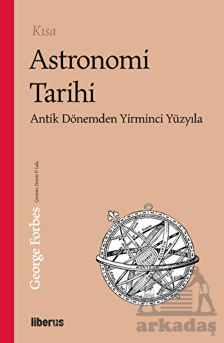 Kısa Astronomi Tarihi & Antik Dönemden 20. Yüzyıla - Liberus Yayınları