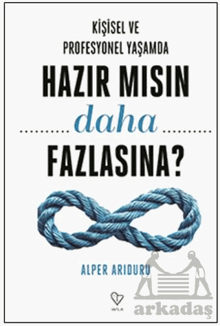 Kişisel Ve Profesyonel Yaşamda Hazır Mısın Daha Fazlasına? - Varlık Yayınları