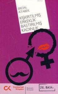 Kışkırtılmış Erkeklik Bastırılmış Kadınlık - Cumhuriyet Kitapları
