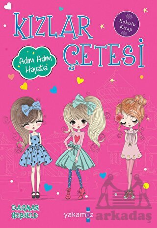 Kızlar Çetesi - Adım Adım Hayata (Kokulu Kitap) - Yakamoz Yayınevi