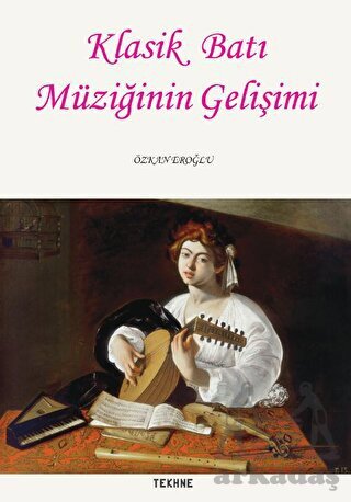 Klasik Batı Müziğinin Gelişimi - Tekhne Yayınları
