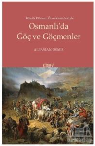 Klasik Dönem Örneklemeleriyle Osmanlı’Da Göç Ve Göçmenler - Kitabevi Yayınları