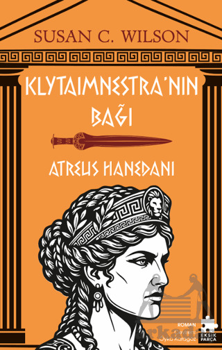 Klytaimnestra’Nın Bağı - Atreus Hanedanı - Eksik Parça Yayınları