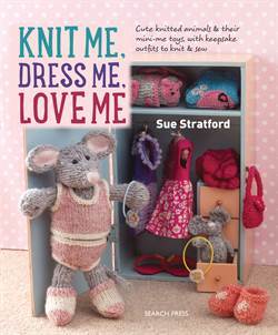 Knit Me, Dress Me, Love Me - Search Press