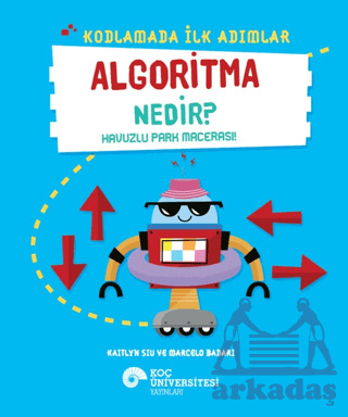 Kodlamada İlk Adımlar Algoritma Nedir? Havuzlu Park Macerası! - Koç Üniversitesi Yayınları