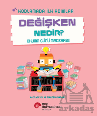 Kodlamada İlk Adımlar Değişken Nedir? Okuma Günü Macerası! - Koç Üniversitesi Yayınları