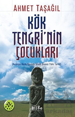Kök Tengrinin Çocukları; Avrasya Bozkırlarında İslam Öncesi Türk Tarihi - Bilge Kültür Sanat