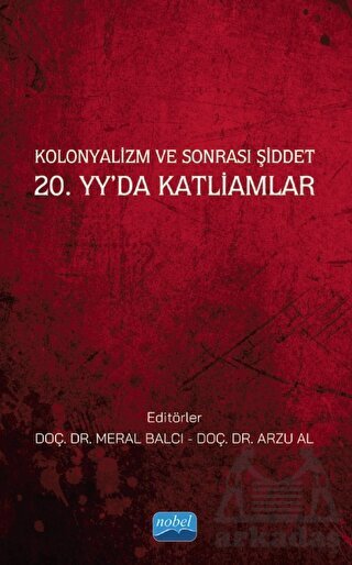 Kolonyalizm Ve Sonrası Şiddet 20. Yy’Da Katliamlar - Nobel Akademik Yayıncılık