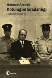 Kötülüğün Sıradanlığı; Adolf Eichmann Kudüste - Metis Yayınları