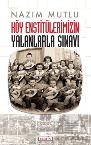 Köy Enstitülerimizin Yalanlarla Sınavı - Berfin Yayınları