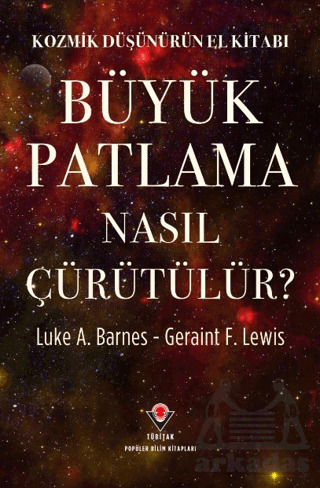 Kozmik Düşünürün El Kitabı - Büyük Patlama Nasıl Çürütülür? - Tübitak Yayınları