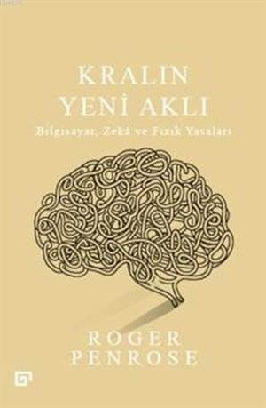 Kralın Yeni Aklı; Bilgisayar, Zekâ ve Fizik Yasaları - Koç Üniversitesi Yayınları