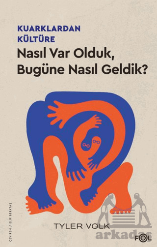Kuarklardan Kültüre – Nasıl Var Olduk, Bugüne Nasıl Geldik? - Fol Kitap