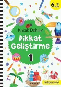Küçük Dahiler Dikkat Geliştirme 1 (6+ Yaş) - İndigo Çocuk