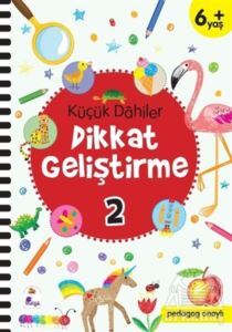 Küçük Dahiler Dikkat Geliştirme 2 (6+ Yaş) - İndigo Çocuk