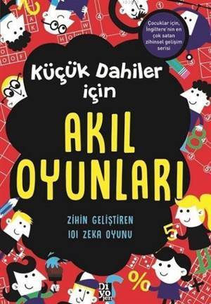 Küçük Dahiler İçin Akıl Oyunları; Zihin Geliştiren 101 Zeka Oyunu - 1