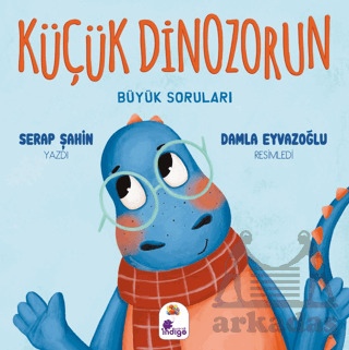 Küçük Dinozorun Büyük Soruları - İndigo Çocuk