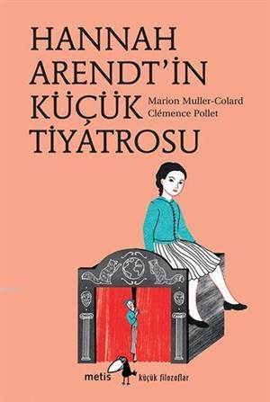 Küçük Filozoflar - Hannah Arendt'in Küçük Tiyatrosu - Metis Yayınları
