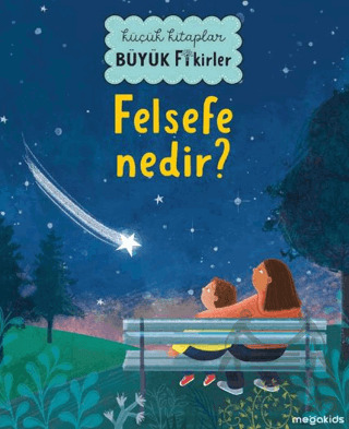 Küçük Kitaplar Büyük Fikirler - Felsefe Nedir? - Megakids Yayıncılık