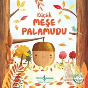 Küçük Meşe Palamudu - Doğanın Eşsiz Hikayeleri 2 - İş Bankası Kültür Yayınları