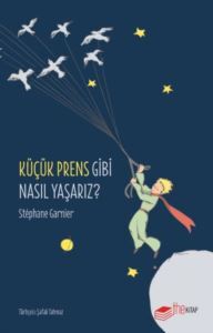 Küçük Prens Gibi Nasıl Yaşarız? - The Kitap