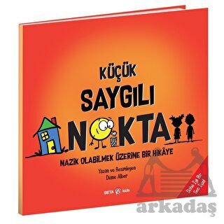 Küçük Saygılı Nokta / Nazik Olabilmek Üzerine Bir Hikaye - Beta Kids